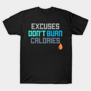 Excuses Don't Burn Calories Gym Workout Motivation T-Shirt